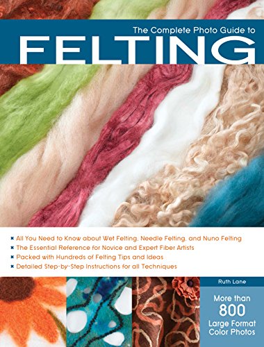 Complete Photo Guide to Felting von Creative Publishing international